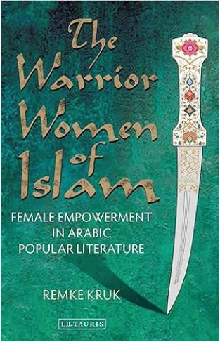 The Warrior Women of Islam - Female Empowerment in Arabic Popular Literature